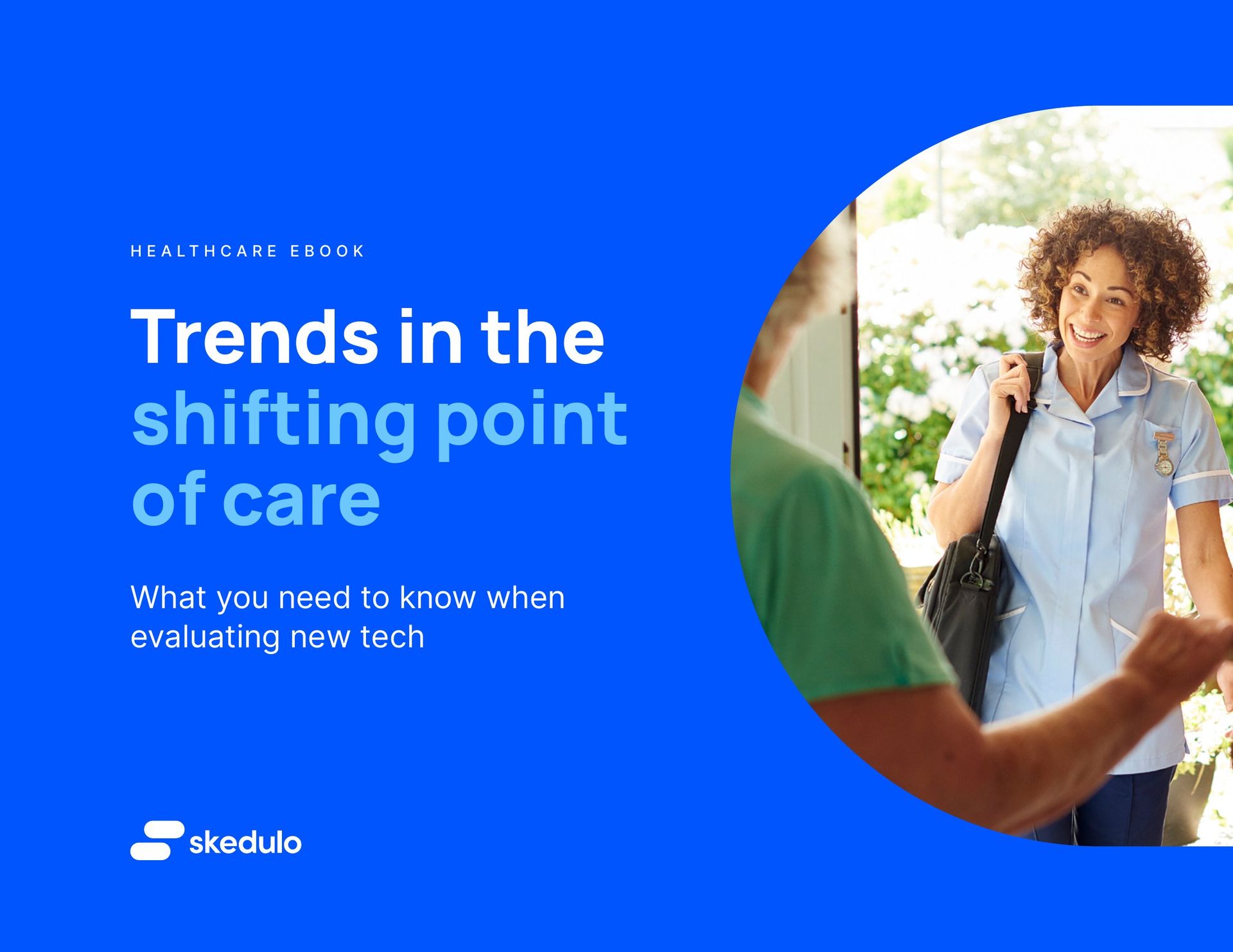 Cover of the Skedulo healthcare ebook Trends in the shifting point of care: a home care nurse greeting a client at the front door